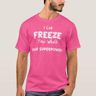 T-shirt Appareil Photo Je peux geler le temps Quelle est v