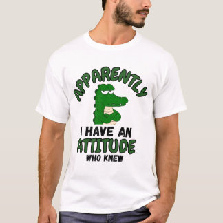 T-shirt Apparemment, j'ai une attitude, qui l'aurait cru C