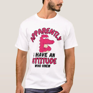 T-shirt Apparemment J'Ai Une Attitude Qui L'Eût Cru T-Shir