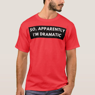 T-shirt Apparemment, je suis Dramatique Drôle Citation Sar