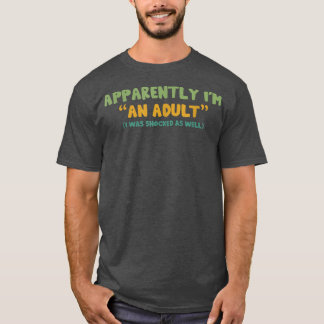 T-shirt Apparemment, je suis un adulte, j'ai été choqué au