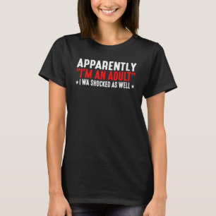 T-shirt Apparemment, je suis un adulte, j'ai été choqué au