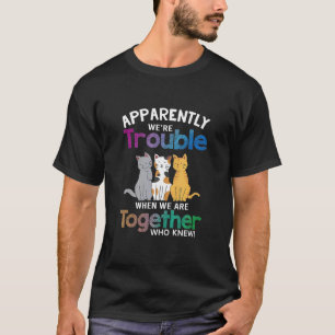T-shirt Apparemment Nous Sommes des Ennuis Quand Nous Somm