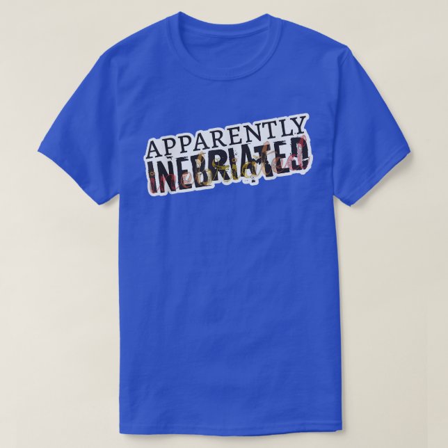 T-shirt Apparently Inebriated, funny drunk  (Design devant)