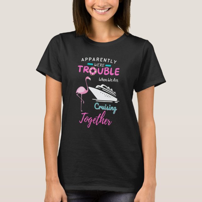 T-shirt Apparently We're Trouble When We Are Cruising Toge (Devant)