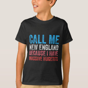 T-shirt Appelez-moi New England car j'ai Mive énorme 
