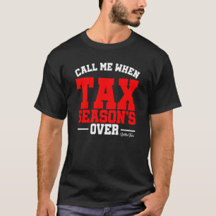 T-shirt Appelez-Moi Quand La Saison Fiscale Est Sur La Tax