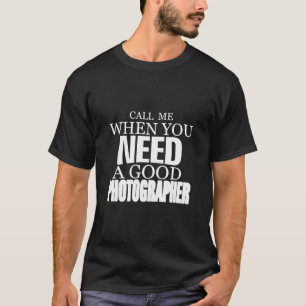 T-shirt Appelez-Moi Quand Vous Avez Besoin D'Un Bon T-Shir