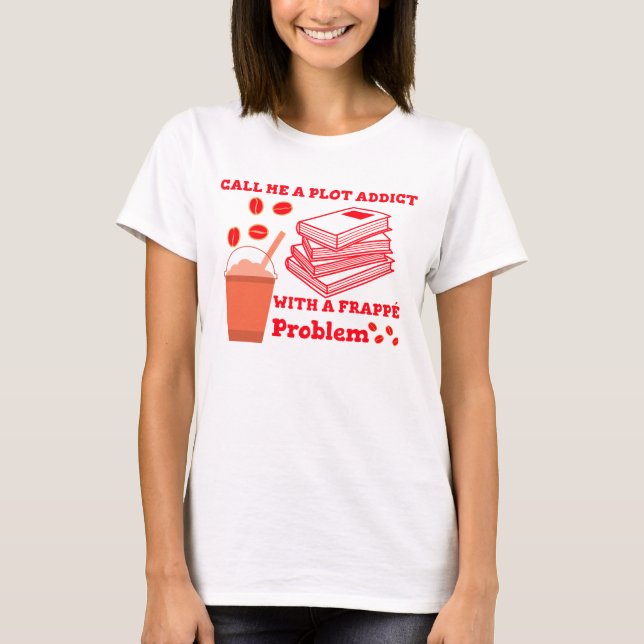 T-shirt Appelez-moi un accro à l'intrigue avec un problème (Devant)