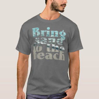 T-shirt Apportez du sable à la plage