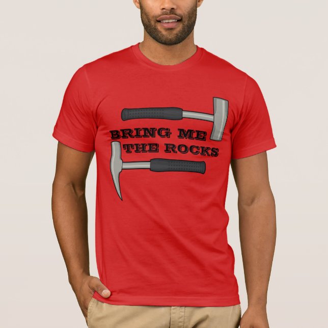T-shirt Apportez-Moi Les Rochers - Marteau De Géologie (Devant)