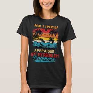T-shirt Appraiseur Retraité Pas Mon Problème Plus Retraité