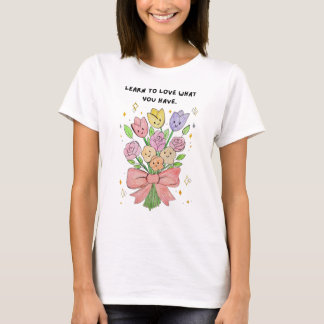 T-shirt Apprenez à aimer ce que vous avez