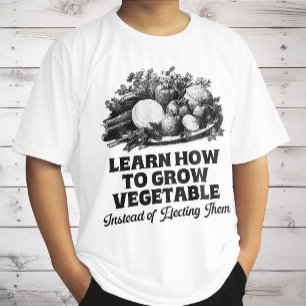 T-shirt Apprenez À Cultiver Des Légumes Au Lieu De Choisir