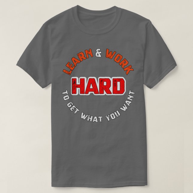 T-shirt Apprenez et travaillez dur pour obtenir ce que vou (Design devant)