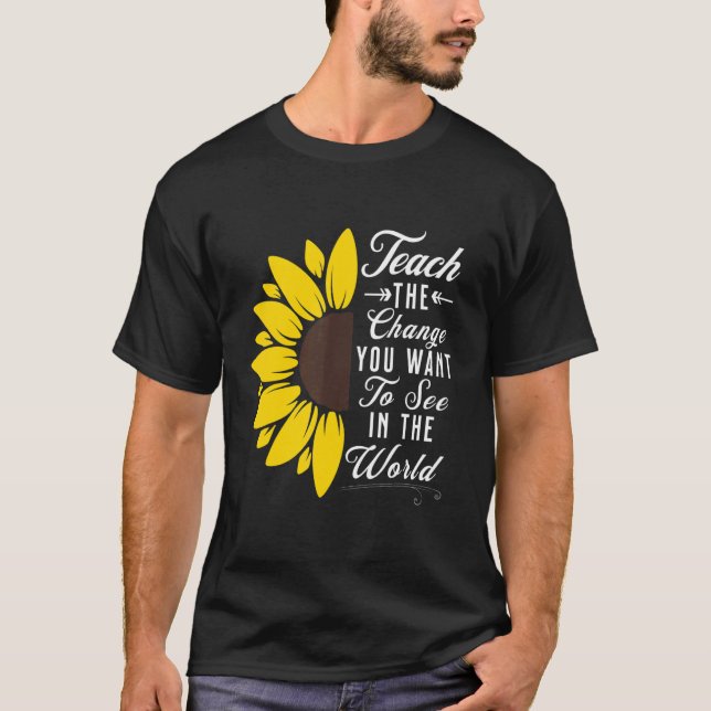 T-shirt Apprenez Le Changement Que Vous Voulez Voir Dans L (Devant)
