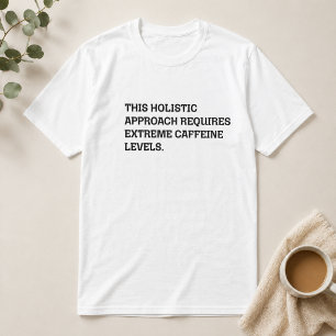 T-shirt Approche Holistique Caféine Extrême Drôle Travail