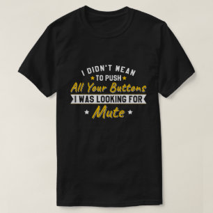 T-shirt Appuyez sur tous vos boutons à la recherche de mue