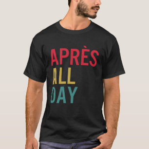 T-shirt Apres All Day Winter Sports Apres Ski Lover Skiing