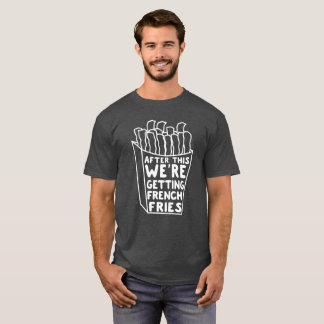 T-shirt Après ceci nous obtenons des pommes frites