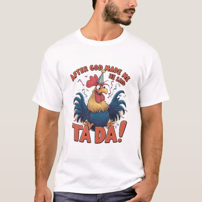T-shirt Après Que Dieu M'Ait Fait, Il A Dit Ta Da (Devant)