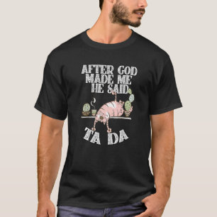 T-shirt Après que Dieu m'ait fait Il a dit Ta Da Chat Fou