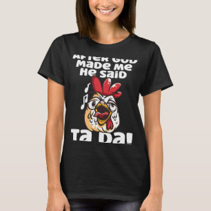 T-shirt Après Que Dieu M'Ait Fait Il A Dit Ta Da Chicken R