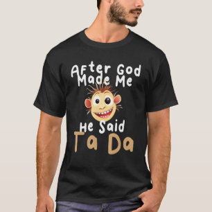 T-shirt Après Que Dieu M'Ait Fait Il A Dit Ta Da Sarcastiq