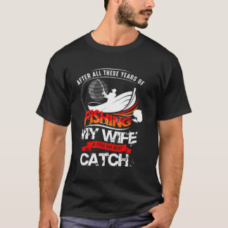 T-shirt Après Toutes Ces Années De Pêche, Mon Est Toujours