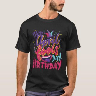 T-shirt April Fools Day Anniversaire C'est mon anniversair