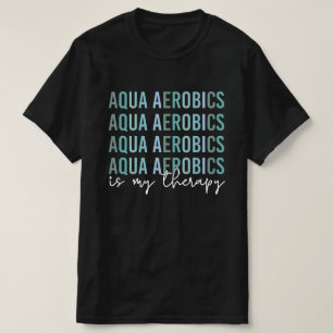 T-shirt Aqua Aerobics est mon Thérapie Eau Aérobic cadeaux