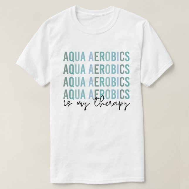 T-shirt Aqua Aerobics est mon Thérapie Eau Aérobic cadeaux (Design devant)