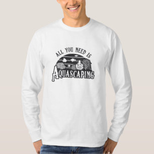 T-shirt Aquarist Tout Ce Dont Vous Avez Besoin Est Aquasca