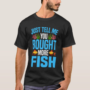 T-shirt Aquarium d'eau de mer Dites-moi juste que vous ave