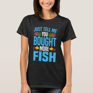 T-shirt Aquarium d'eau de mer Dites-moi juste que vous ave