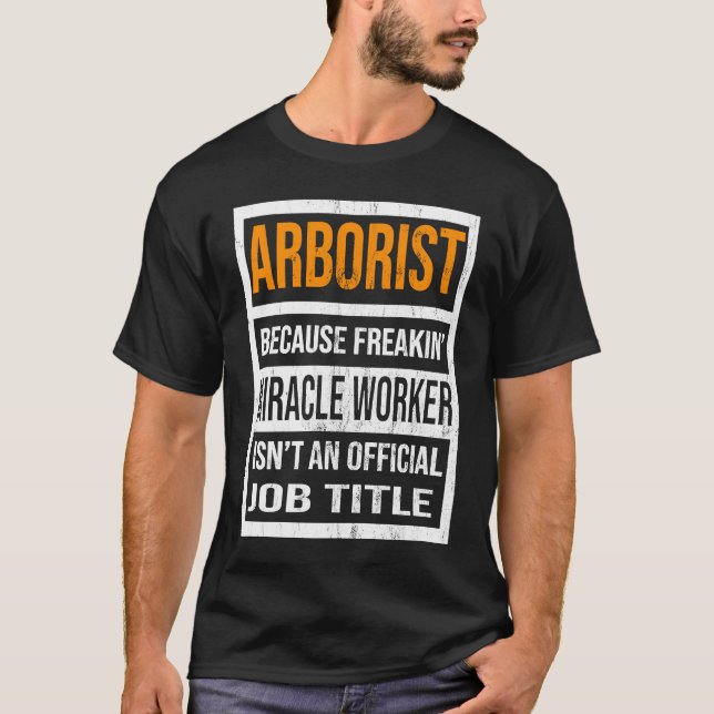 T-shirt Arborist Because Miracle Worker Funny Men Women (Devant)