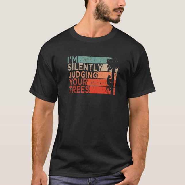 T-shirt Arborist Logger Outfit I'm Silently Judging Your T (Devant)