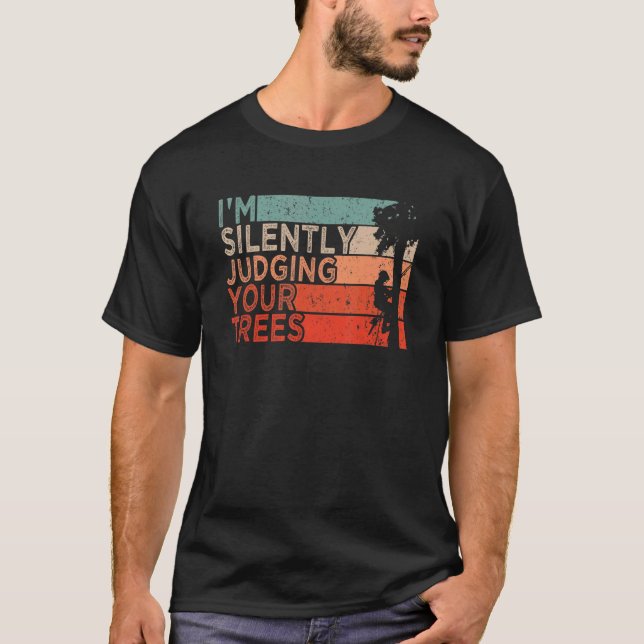 T-shirt Arborist Logger Outfit I'm Silently Judging Your T (Devant)