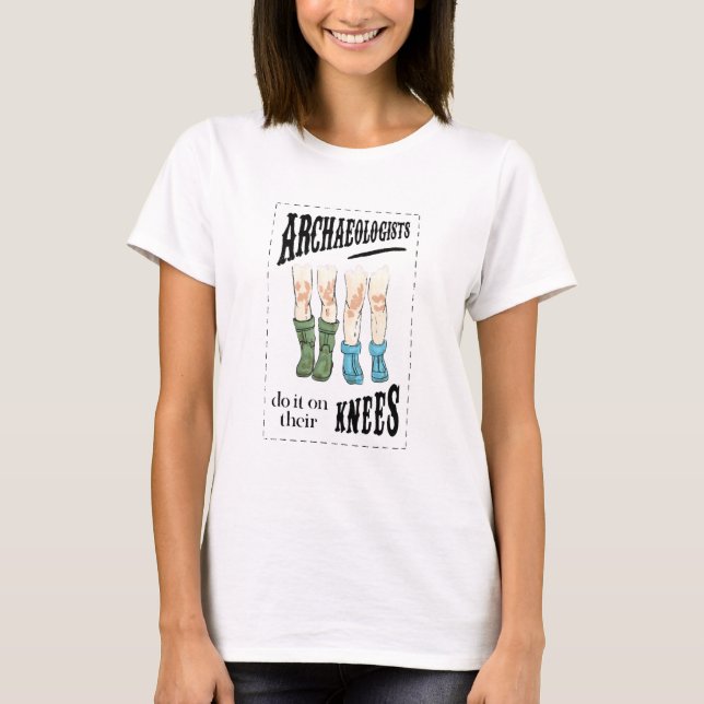T-shirt Archaeology Archaeologists Do It On Their Knees (Devant)