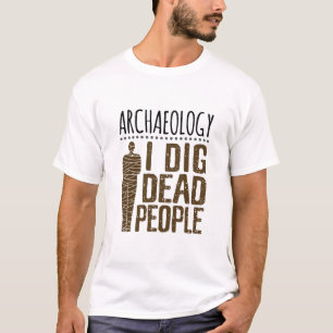 T-shirt Archéologie Anthropologie J'Ai Creusé Des Person