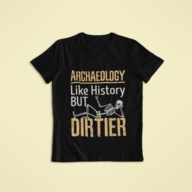 T-shirt Archéologie Comme Histoire Mais Dirtier (Archaeology Like History But Dirtier T-Shrt)