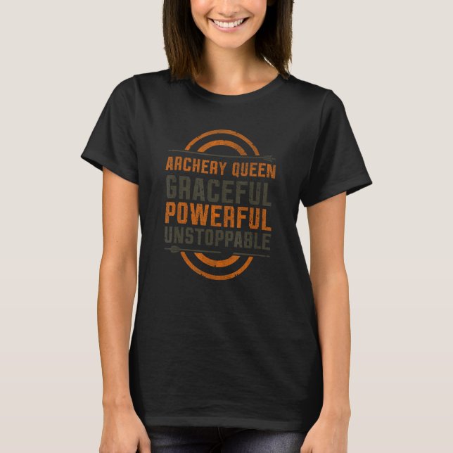 T-shirt Archery Queen Graceful Powerful Unstoppable Bow Hu (Devant)