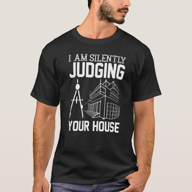 T-shirt Architect  I Am Silently Judging Your House (Devant)