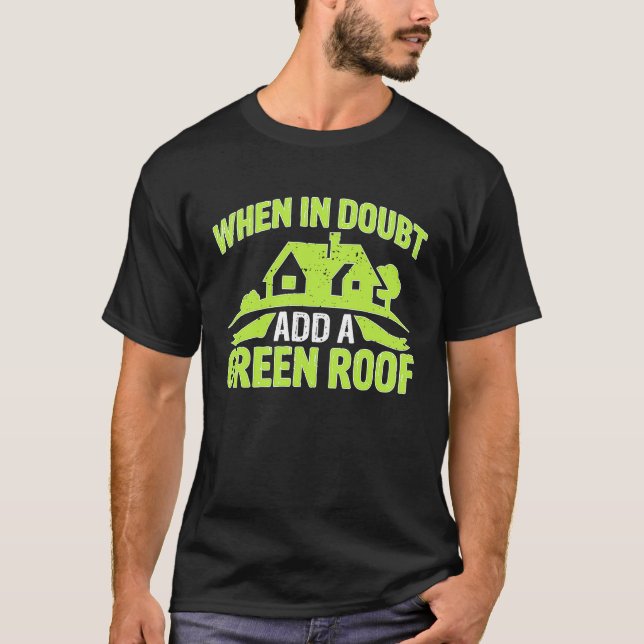 T-shirt Architect When In Doubt Add A Green Roof (Devant)
