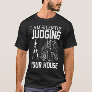 T-shirt Architecte Je Juge Silencieusement Votre Maison