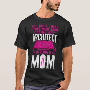 T-shirt Architecte La Seule Chose Que J'Aime Plus Qu'Être 