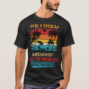 T-shirt Archiviste à la retraite - Ce n'est plus mon probl