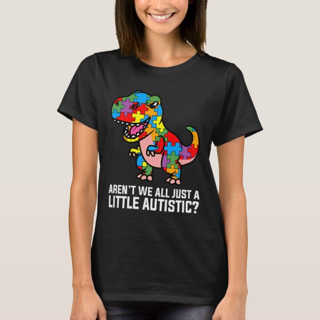 T-shirt Arent Nous Tous Juste Un Petit Dinosaure Autiste C (Devant)