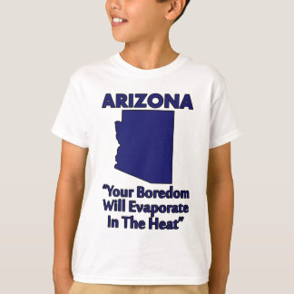 T-shirt Arizona - Votre Ennui S'Évaporera Dans La Chaleur