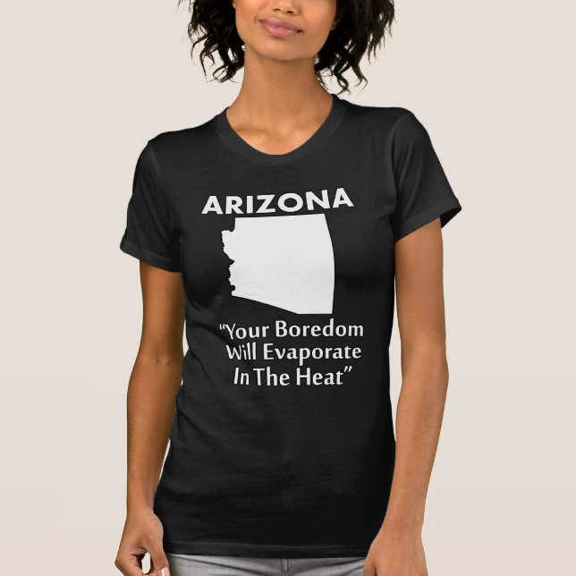 T-shirt Arizona - Votre ennui S'Évaporera Dans La Chaleur (Devant)